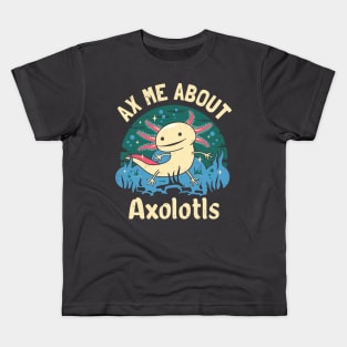 Funny Ax Me About Axolotls Kids T-Shirt